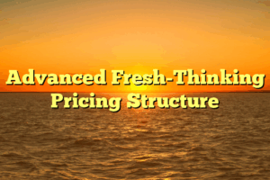 Advanced Fresh-Thinking Pricing Structure