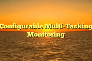 Configurable Multi-Tasking Monitoring