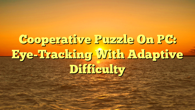 Cooperative Puzzle On PC: Eye-Tracking With Adaptive Difficulty
