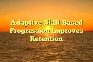 Adaptive Skill-Based Progression Improves Retention Adaptive Skill-Based Progression Improves Retention