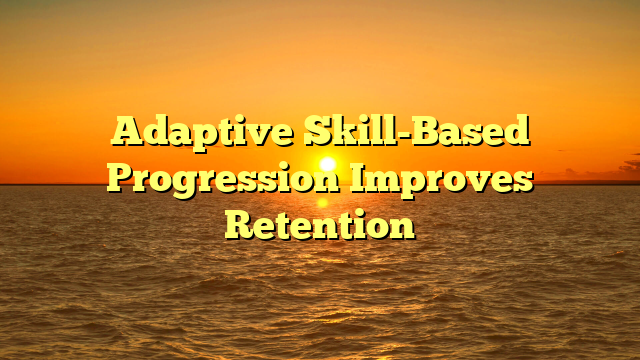 Adaptive Skill-Based Progression Improves Retention Adaptive Skill-Based Progression Improves Retention