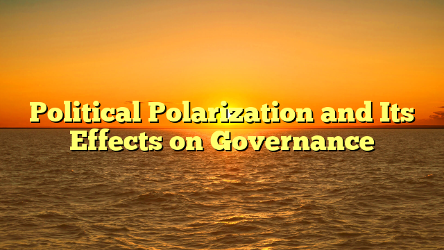Political Polarization and Its Effects on Governance