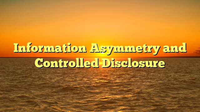 Information Asymmetry and Controlled Disclosure