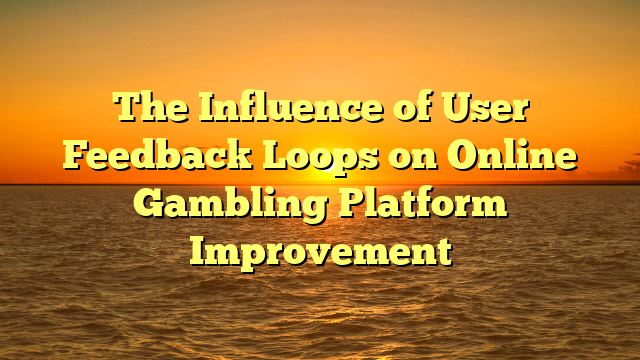 The Influence of User Feedback Loops on Online Gambling Platform Improvement