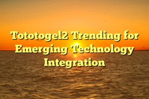 Tototogel2 Trending for Emerging Technology Integration
