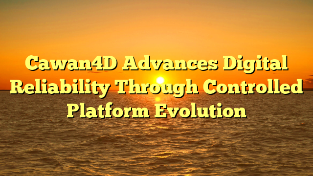Cawan4D Advances Digital Reliability Through Controlled Platform Evolution