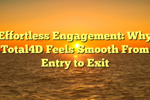 Effortless Engagement: Why Total4D Feels Smooth From Entry to Exit