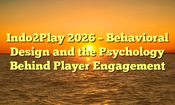 Indo2Play 2026 – Behavioral Design and the Psychology Behind Player Engagement
