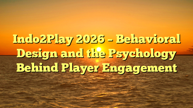 Indo2Play 2026 – Behavioral Design and the Psychology Behind Player Engagement