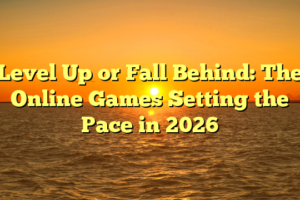 Level Up or Fall Behind: The Online Games Setting the Pace in 2026