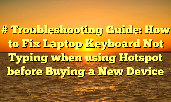 # Troubleshooting Guide: How to Fix Laptop Keyboard Not Typing when using Hotspot before Buying a New Device