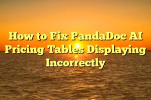 How to Fix PandaDoc AI Pricing Tables Displaying Incorrectly