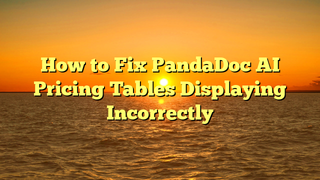 How to Fix PandaDoc AI Pricing Tables Displaying Incorrectly