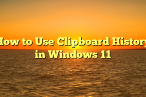How to Use Clipboard History in Windows 11