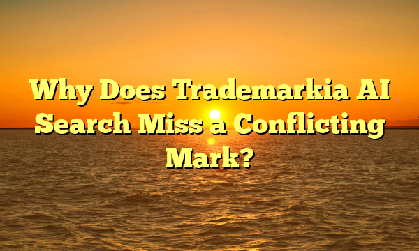 Why Does Trademarkia AI Search Miss a Conflicting Mark?