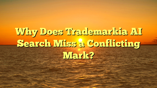 Why Does Trademarkia AI Search Miss a Conflicting Mark?